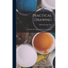 Practical Drawing: A Book for the Student and the General Reader
