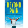 Beyond Pain: Conquer your pain, reclaim your life
