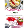 Smoothie Diet: Healthy Smoothie Recipes in a Cookbook for Weight Loss (Essential Guide Plus Healthy Delicious Ketogenic Diet Smoothie)