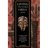 Living the Sacred Orisa Path: A Complete Guide to the Orishas, Yoruba Wisdom, and the 256 Sacred Odu Ifa