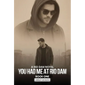 You Had Me At Rio Dam: A Rio Dam Novel - Book One
