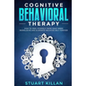 Cognitive Behavioral Therapy: How to Free Yourself from Your Inner Monologue and Eliminate Negative Self Forever