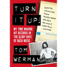 Turn It Up!: My Time Making Hit Records in the Glory Days of Rock Music (Featuring Mötley Crüe, Poison, Twisted Sister, Jeff Beck,
