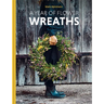 A Year of Flower Wreaths: Simple Projects for All Seasons