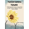 Transforming Trauma: A holistic approach to trauma recovery and how psilocybin mushrooms helped me to escape the darkness of PTSD