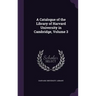 A Catalogue of the Library of Harvard University in Cambridge, Volume 3
