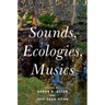 Sounds, Ecologies, Musics