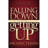 Falling Down Getting Up: A Story of Overcoming Life to Live