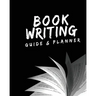 Book Writing Guide & Planner: How to write your first book, become an author, and prepare for publishing