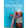 When You Pray Revised Edition: Daily Practices for Prayerful Living