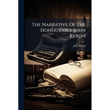The Narrative Of The Honourable John Byron