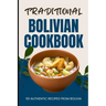 Traditional Bolivian Cookbook: 50 Authentic Recipes from Bolivia