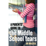 A Parents' Guide to the Middle School Years