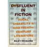 Dysfluent in Fiction: Vocal Disability and Nineteenth-Century Literature