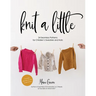Knit a Little: 24 Seamless Patterns for Children's Sweaters and Hats