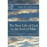 The New Life of God in the Soul of Man: An Interpretation of Henry Scougal's Classic
