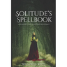 Solitude's Spellbook: A Beginner's Guide to Solitary Witchcraft