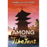 Among the Tibetans: Victorian Travelogue Series (Annotated)