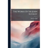 The Works Of Sir John Suckley: Containing His Poëms, Letters And Plays