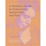 A Woman's Guide to Overcoming Sexual Fear and Pain