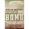 African Americans Against the Bomb: Nuclear Weapons, Colonialism, and the Black Freedom Movement