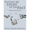 Putting My Stuff in the Past: Healing and Reconciliation
