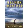 Salmon Weather: Writing from the Land of No Return