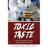 Toxic Taste: How Processed Foods Are Slowly Killing You