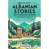 69 More Short Albanian Stories for Intermediate Learners: Engage with Intermediate Albanian Through Tales That Intrigue and Educate!
