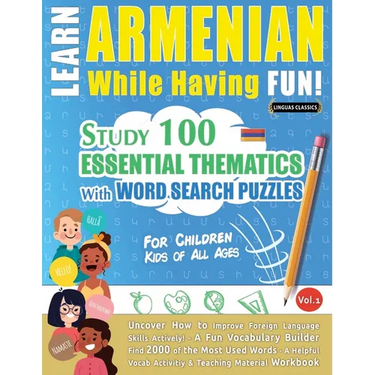 Learn Armenian While Having Fun! - For Children: Kids of All Ages - Study 100 Essential Thematics with Word Search Puzzles - Vol.1