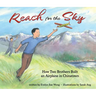 Reach for the Sky: How Two Brothers Built an Airplane in Chinatown: How Two Brothers Built an Airplane in Chinatown