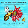 Will You Make The Flowers Grow?: A Kid's Book of Science Discovery in the Garden