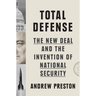 Total Defense: The New Deal and the Invention of National Security