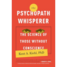 The Psychopath Whisperer: The Science of Those Without Conscience
