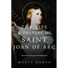 The Life and Prayers of Saint Joan of Arc