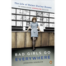 Bad Girls Go Everywhere: The Life of Helen Gurley Brown, the Woman Behind Cosmopolitan Magazine
