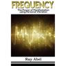 Frequency: Harness the power of human Frequency and change your life forever