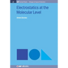Electrostatics at the Molecular Level