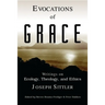 Evocations of Grace: The Writings of Joseph Sittler on Ecology, Theology, and Ethics
