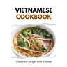 Vietnamese Cookbook: Traditional Recipes from Vietnam