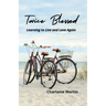 Twice Blessed: Learning to Live and Love Again