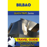 Bilbao Travel Guide (Quick Trips Series): Sights, Culture, Food, Shopping & Fun