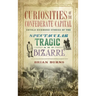 Curiosities of the Confederate Capital: Untold Richmond Stories of the Spectacular, Tragic and Bizarre