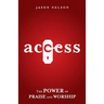 Access: The Power of Praise and Worship