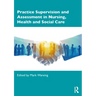 Practice Supervision and Assessment in Nursing, Health and Social Care