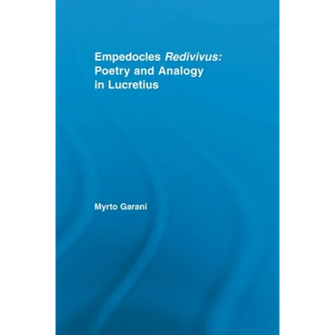 Empedocles Redivivus: Poetry and Analogy in Lucretius