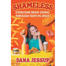 Shameless: Overcome Binge Eating Through Faith in Jesus
