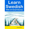 Learn Swedish With 25 Small Stories: Short Stories in Swedish and English for Intermediate Learners