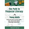 The Path To Financial Literacy For Young Adults: Unlock the power of your wallet, earn, save, invest, and be financially independent