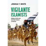 Vigilante Islamists: Religious Parties and Anti-State Violence in Pakistan